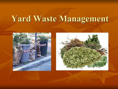 Yard Waste Management. Presentation 2: The Composting Toolkit Funded by the Indiana Department of Environmental Management Recycling Grants Program Developed.