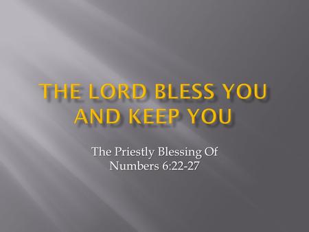 The Priestly Blessing Of Numbers 6:22-27.  The Israelites were receiving God’s law at Mt. Sinai on their journey (Ex. 20 – Num. 10)  The Israelites.