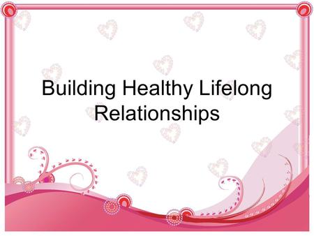 Building Healthy Lifelong Relationships. Copyright and Terms of Service Copyright © Texas Education Agency, 2013. These materials are copyrighted © and.
