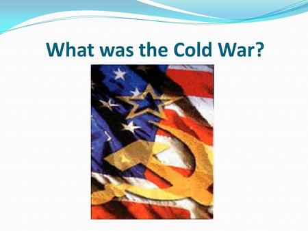 What was the Cold War?. Lesson objectives To define the key features of the Cold War. To construct a timeline of the key events of the Cold War.