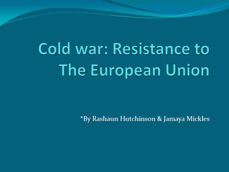 *By Rashaun Hutchinson & Jamaya Mickles. Thesis Statement The European Union mission did not go as planned but their succesess outweighed their downfalls.