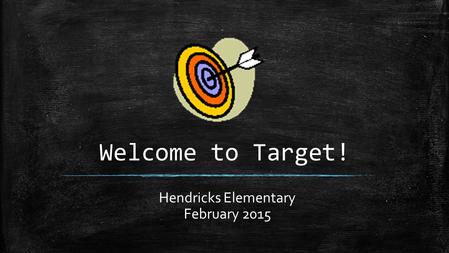 Welcome to Target! Hendricks Elementary February 2015.