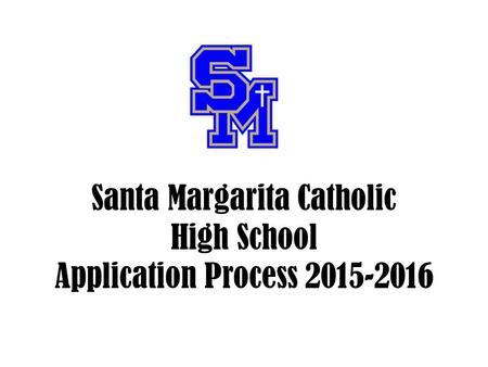 Santa Margarita Catholic High School Application Process 2015-2016.