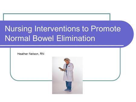 Nursing Interventions to Promote Normal Bowel Elimination