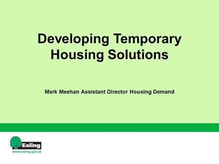 Developing Temporary Housing Solutions Mark Meehan Assistant Director Housing Demand.