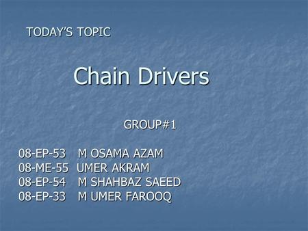 TODAY’S TOPIC Chain Drivers