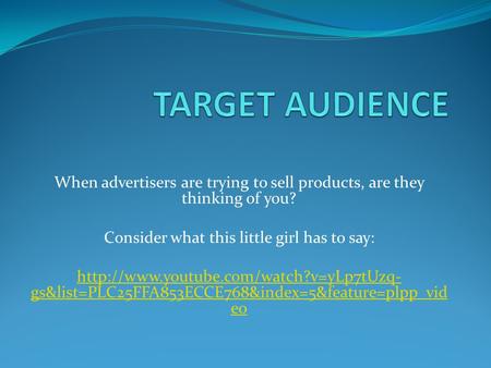 When advertisers are trying to sell products, are they thinking of you? Consider what this little girl has to say: