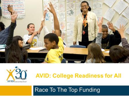 AVID: College Readiness for All Race To The Top Funding.