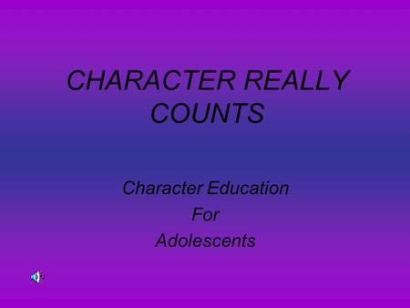 CHARACTER REALLY COUNTS Character Education For Adolescents.