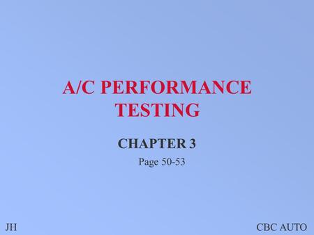 JHCBC AUTO A/C PERFORMANCE TESTING CHAPTER 3 Page 50-53.
