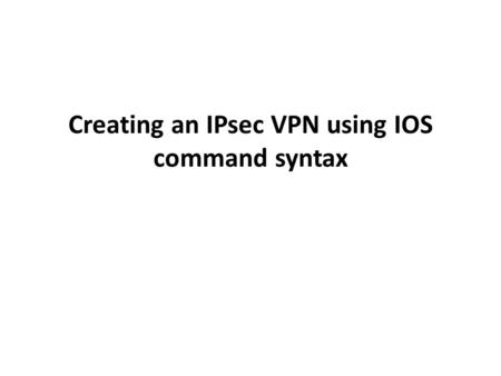 Creating an IPsec VPN using IOS command syntax. What is IPSec IPsec, Internet Protocol Security, is a set of protocols defined by the IETF, Internet Engineering.