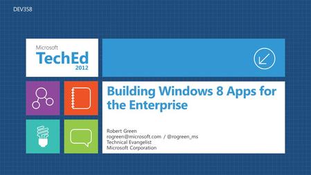 Building Windows 8 Apps for the Enterprise Robert Green Technical Evangelist Microsoft Corporation.
