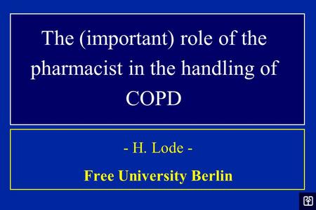 The (important) role of the pharmacist in the handling of COPD - H. Lode - Free University Berlin.