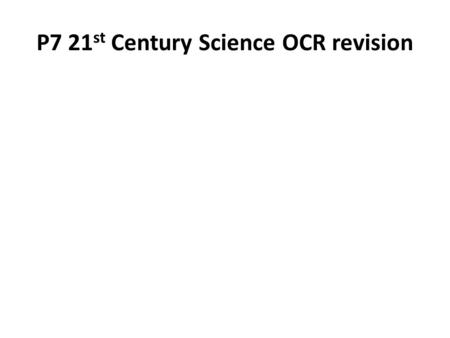 P7 21st Century Science OCR revision