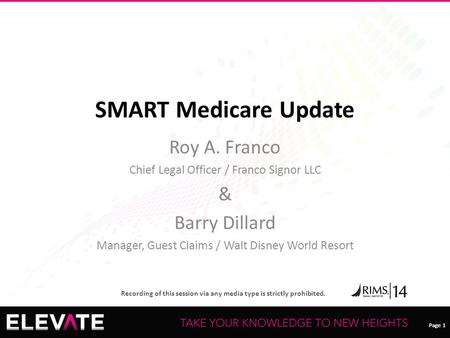 Page 1 Recording of this session via any media type is strictly prohibited. Page 1 SMART Medicare Update Roy A. Franco Chief Legal Officer / Franco Signor.