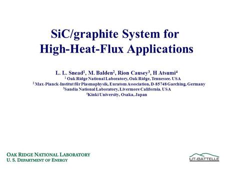 SiC/graphite System for High-Heat-Flux Applications L. L. Snead 1, M. Balden 2, Rion Causey 3, H Atsumi 4 1 Oak Ridge National Laboratory, Oak Ridge, Tennessee.