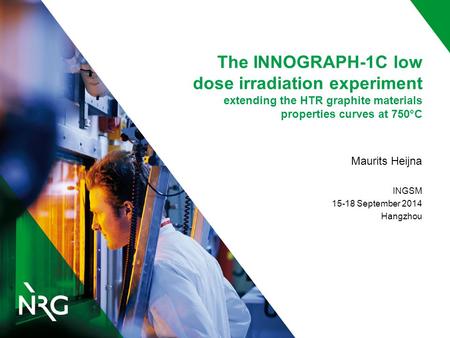 The INNOGRAPH-1C low dose irradiation experiment extending the HTR graphite materials properties curves at 750°C Maurits Heijna INGSM 15-18 September 2014.
