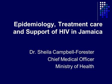 Epidemiology, Treatment care and Support of HIV in Jamaica