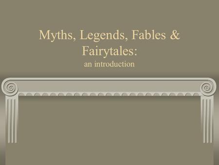Myths, Legends, Fables & Fairytales: an introduction.