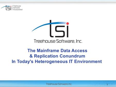 1 The Mainframe Data Access & Replication Conundrum In Today's Heterogeneous IT Environment.