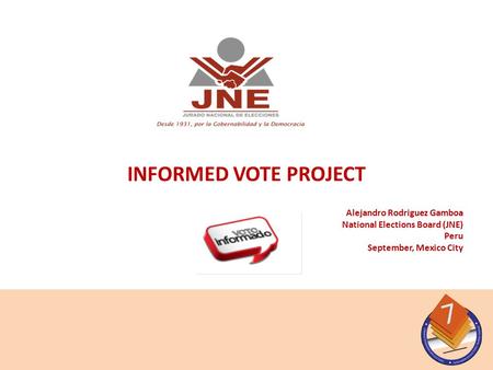 Alejandro Rodriguez Gamboa National Elections Board (JNE) Peru September, Mexico City INFORMED VOTE PROJECT.