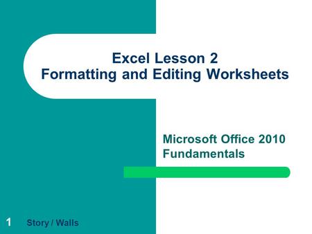 1 Excel Lesson 2 Formatting and Editing Worksheets Microsoft Office 2010 Fundamentals Story / Walls.