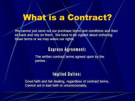 What is a Contract? We cannot just send out our purchase terms and conditions and then sit back and rely on them. We have to be vigilant about enforcing.