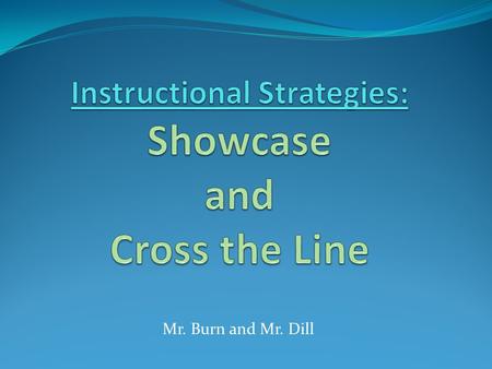 Mr. Burn and Mr. Dill. Showcase– Description While in a partnership of two, or groups of three, students are given a topical paragraph that consists of.