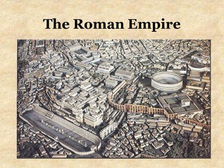 The Roman Empire. Caesar Augustus 63 BC-14 AD Octavian was winner of 18 years civil war Designated heir of Julius Caesar Was of the family of Caesar (adopted)