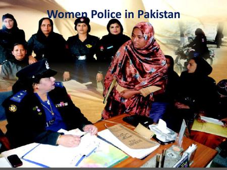 Women Police in Pakistan. Overview Provinces Number of Women Police Stations Areas Punjab3Rawalpindi, Faisalabad, Lahore Sindh6 3 in Karachi, one in each.