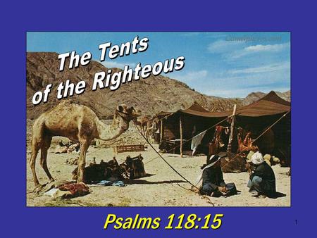 The Tents of the Righteous Psalms 118:15.