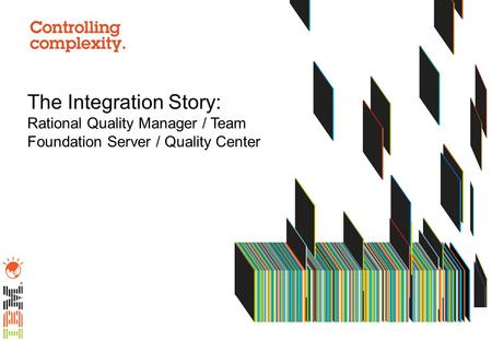 The Integration Story: Rational Quality Manager / Team Foundation Server / Quality Center Introductions This presentation will provide an introduction.