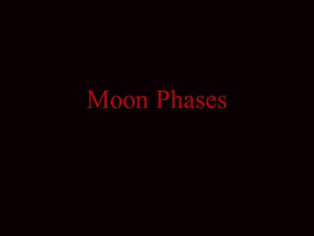 Moon Phases. If you watch the Moon from night to night you will notice that it seems “wax” larger from a new moon to a full moon then “wane” smaller from.