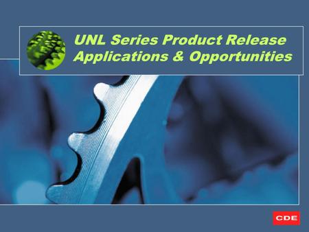 UNL Series Product Release Applications & Opportunities.