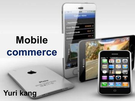 Mobile commerce Yuri kang.