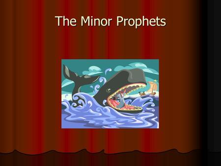 The Minor Prophets. What is a Minor Prophet Not because they were under 18 Not because they were under 18 Shorter books than the Major Prophets Shorter.