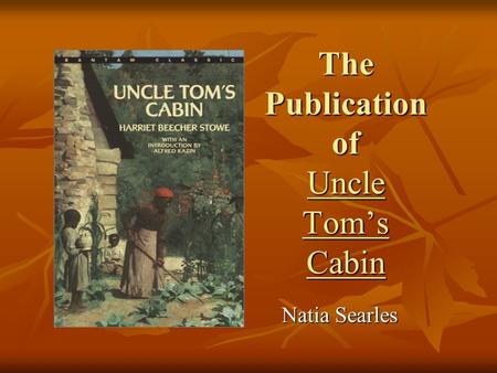 The Publication of Uncle Tom’s Cabin Natia Searles.