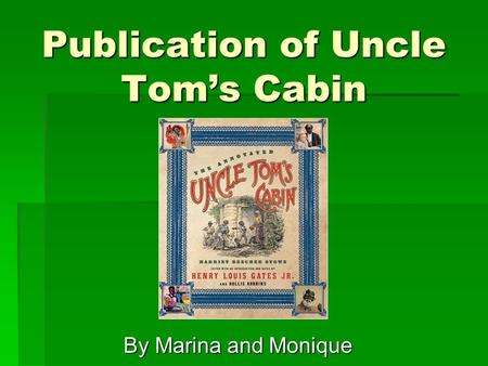 By Marina and Monique Publication of Uncle Tom’s Cabin.