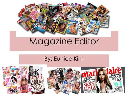 Magazine Editor By: Eunice Kim.