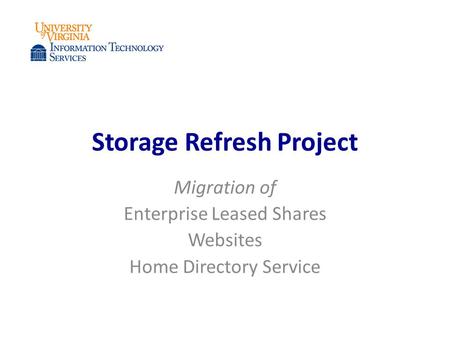 Storage Refresh Project Migration of Enterprise Leased Shares Websites Home Directory Service.