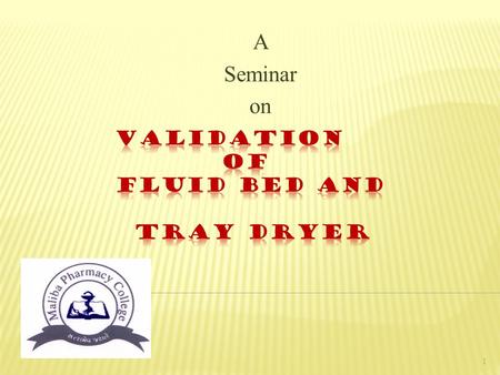 A Seminar on 1.  Why to validate?  Parts of Equipment Validation  Who should do Equipment Validation?  Equipment qualification  Typical process flow.