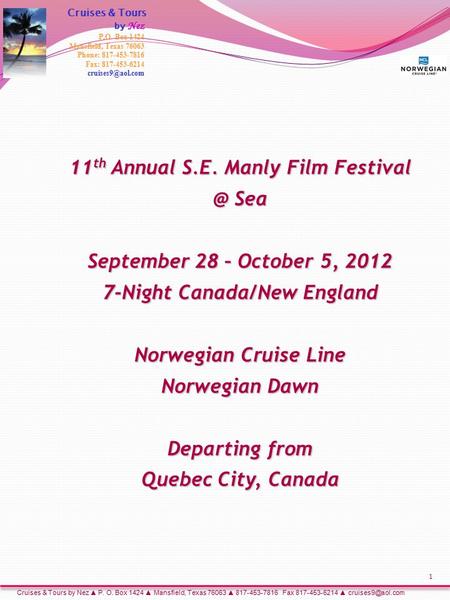 11 th Annual S.E. Manly Film Sea September 28 – October 5, 2012 7-Night Canada/New England Norwegian Cruise Line Norwegian Dawn Departing from.