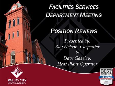 F ACILITIES S ERVICES D EPARTMENT M EETING P OSITION R EVIEWS Presented by: Ray Nelson, Carpenter & Dave Gazeley, Heat Plant Operator.