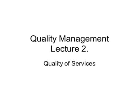 Quality Management Lecture 2. Quality of Services.