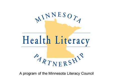 A program of the Minnesota Literacy Council. Improving the health of all Minnesotans by promoting clear communication.
