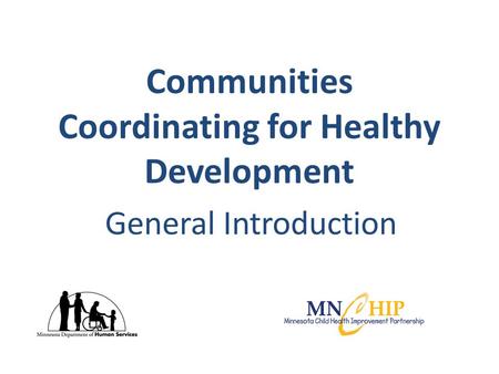 Communities Coordinating for Healthy Development General Introduction.