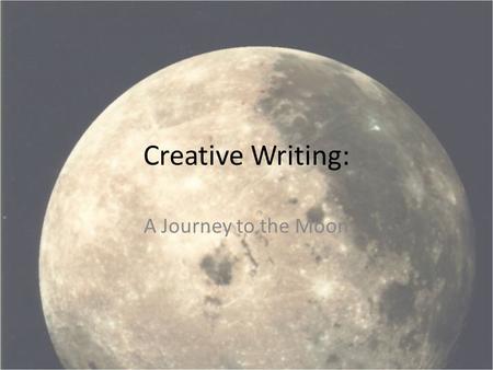 Creative Writing: A Journey to the Moon.