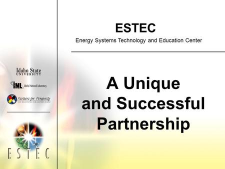 ESTEC A Unique and Successful Partnership Energy Systems Technology and Education Center.