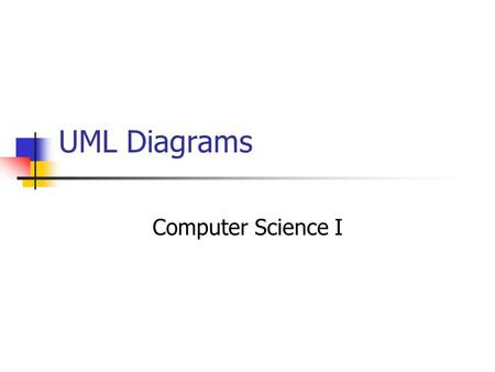 UML Diagrams Computer Science I.