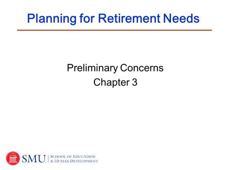 Preliminary Concerns Chapter 3 Planning for Retirement Needs.